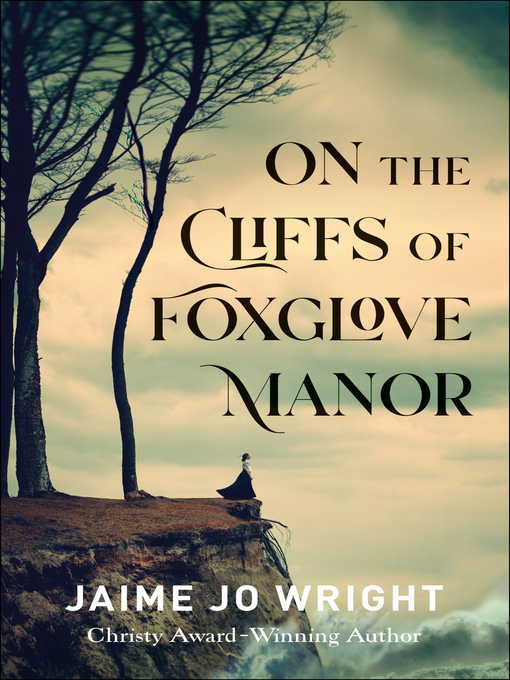 Title details for On the Cliffs of Foxglove Manor by Jaime Jo Wright - Available